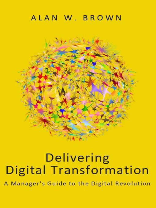 Title details for Delivering Digital Transformation by Alan W. Brown - Available